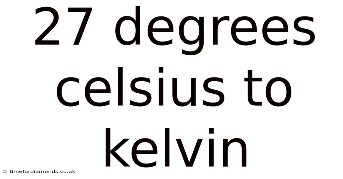 27 Degrees Celsius To Kelvin