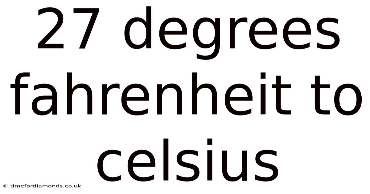 27 Degrees Fahrenheit To Celsius