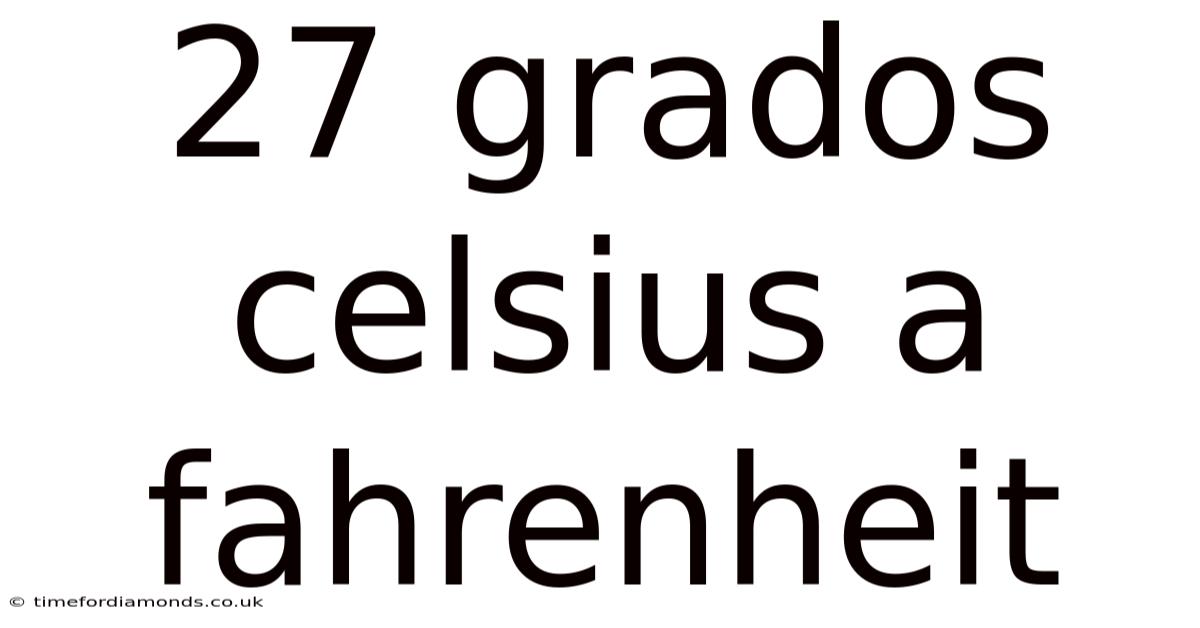 27 Grados Celsius A Fahrenheit