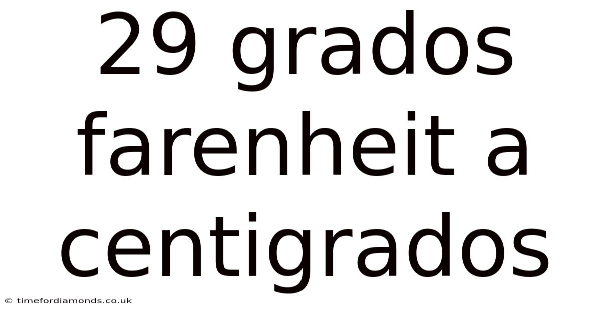 29 Grados Farenheit A Centigrados