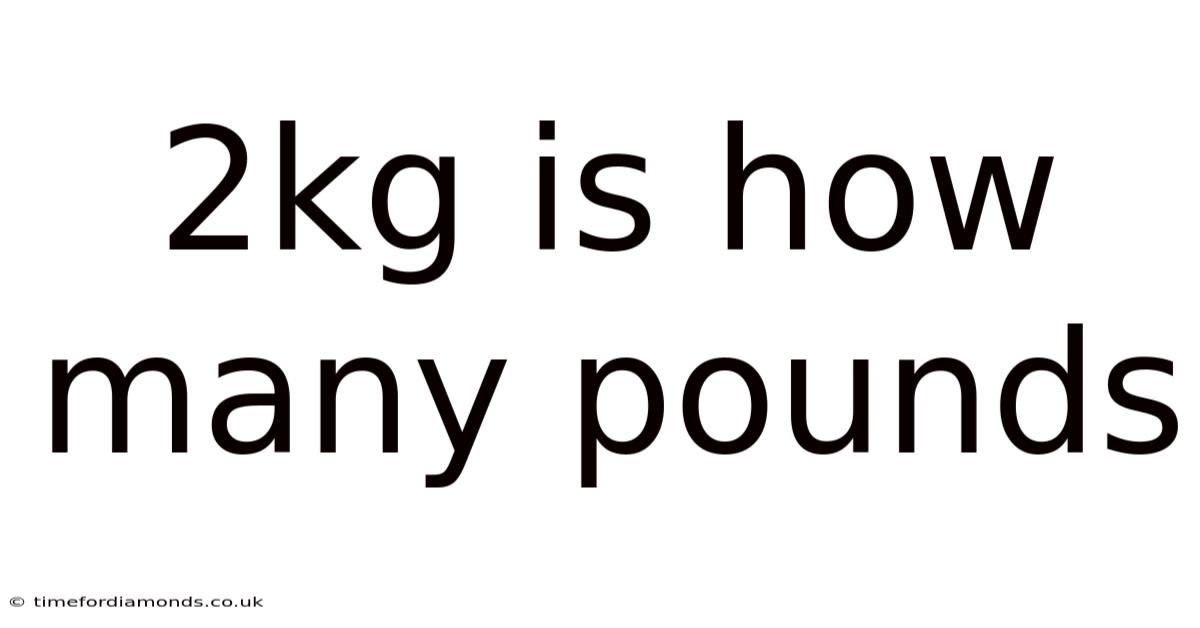 2kg Is How Many Pounds