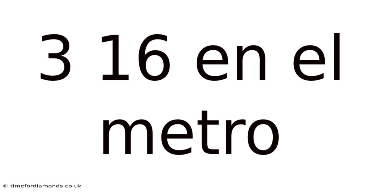 3 16 En El Metro