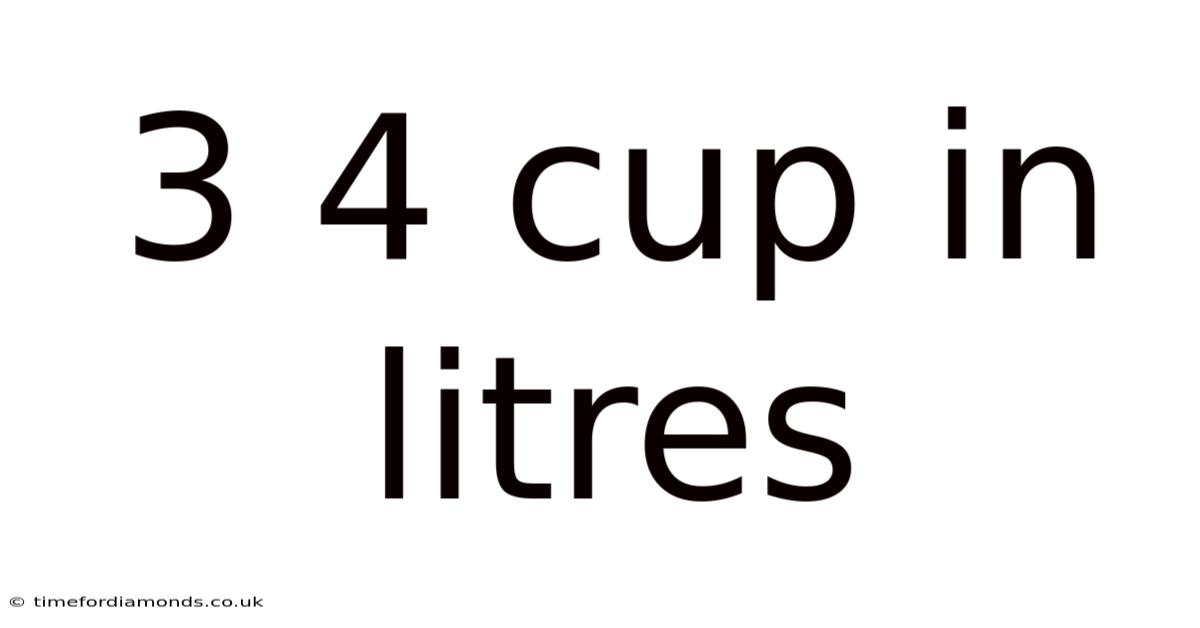 3 4 Cup In Litres