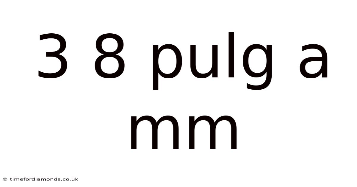 3 8 Pulg A Mm