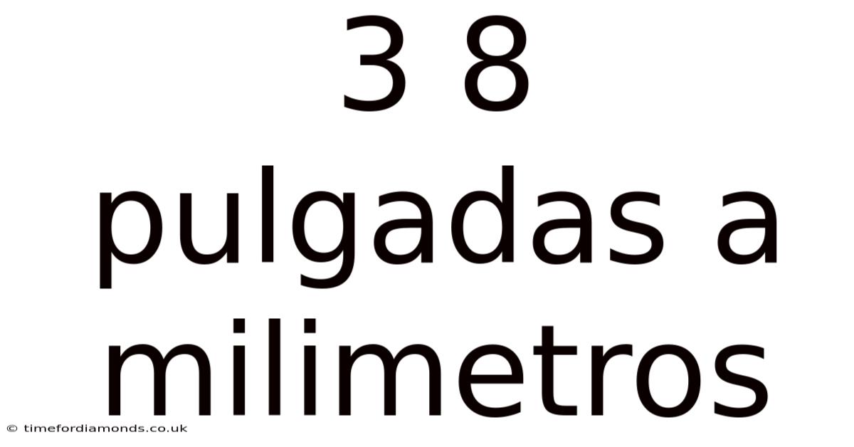 3 8 Pulgadas A Milimetros