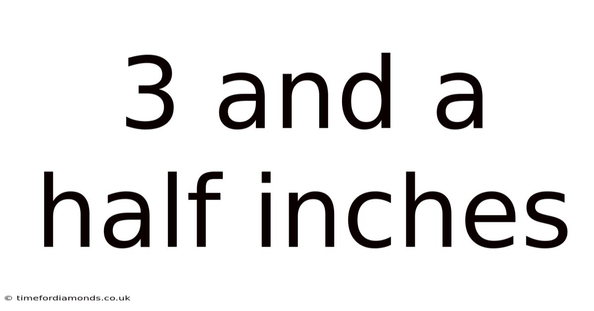 3 And A Half Inches