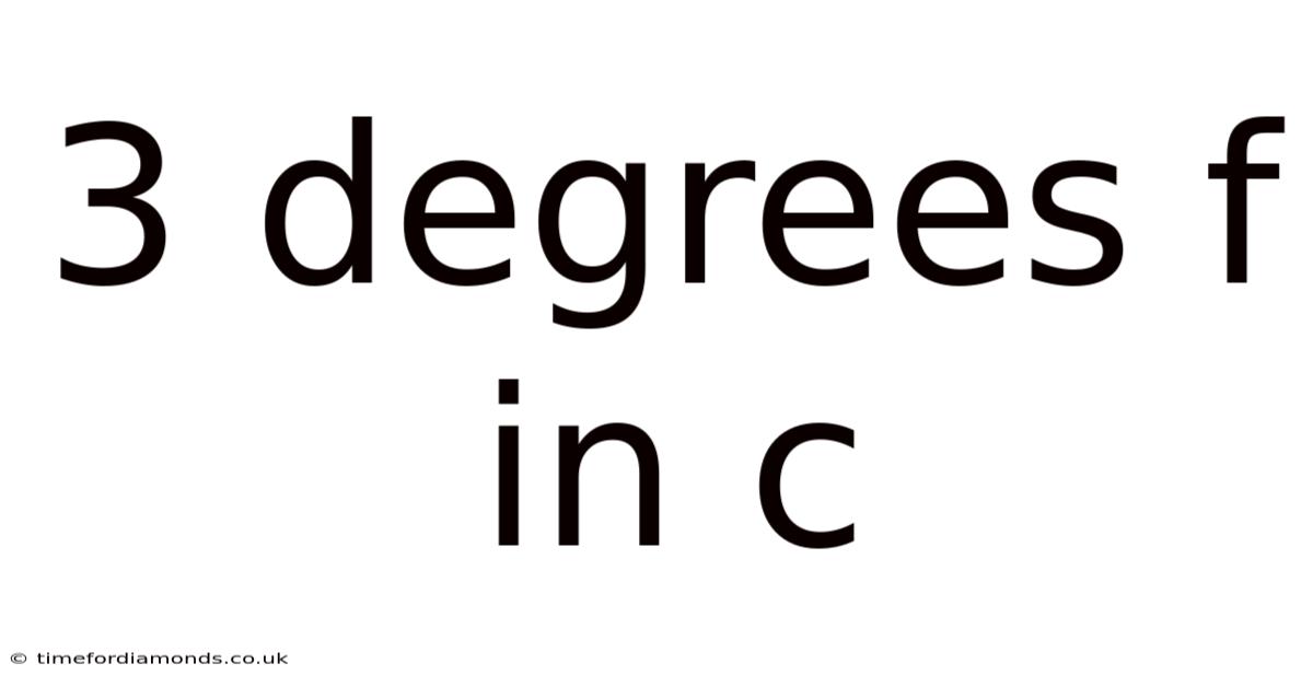 3 Degrees F In C