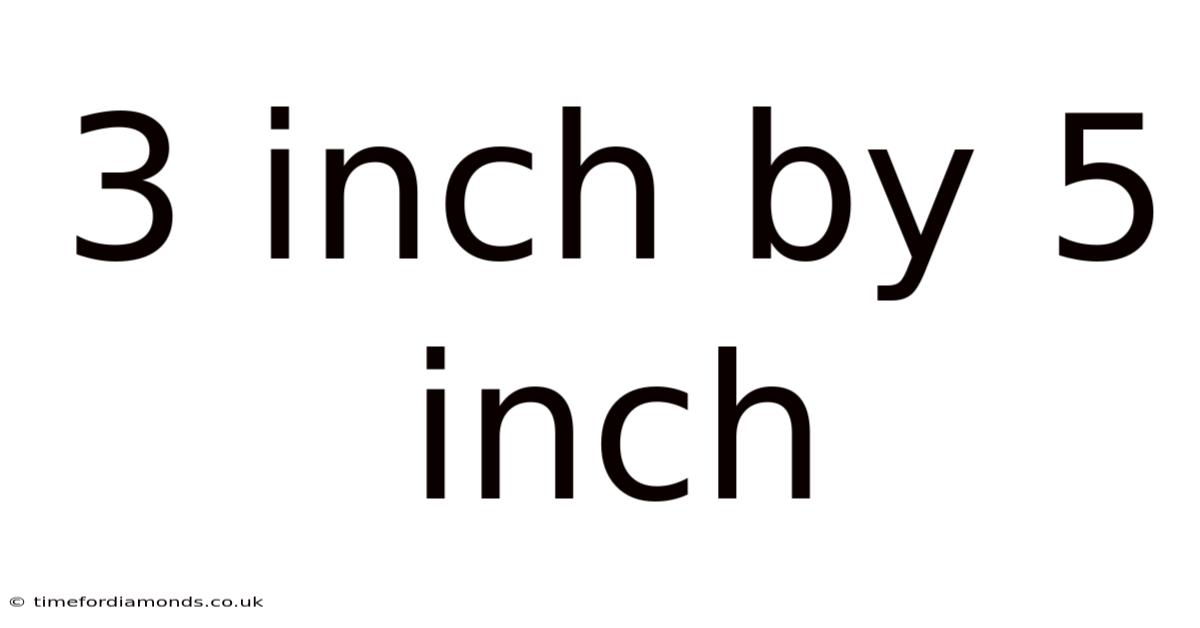 3 Inch By 5 Inch