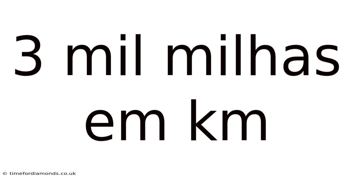 3 Mil Milhas Em Km