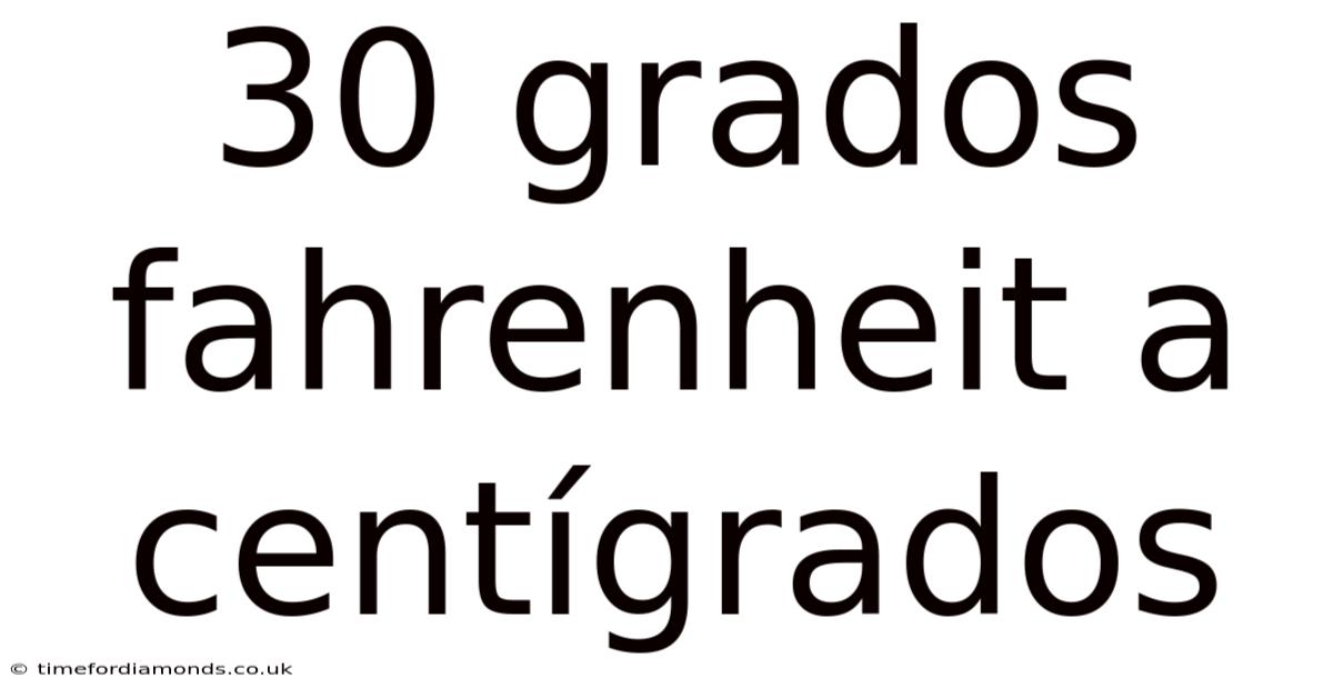30 Grados Fahrenheit A Centígrados