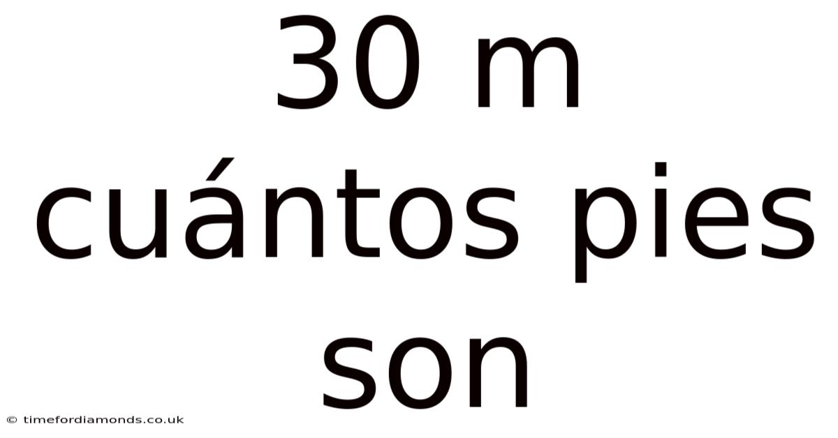 30 M Cuántos Pies Son