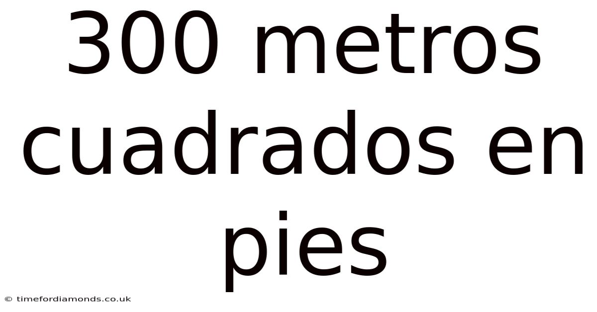 300 Metros Cuadrados En Pies