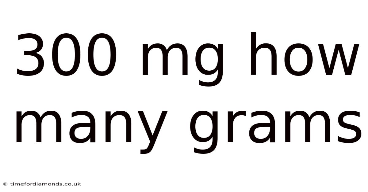 300 Mg How Many Grams