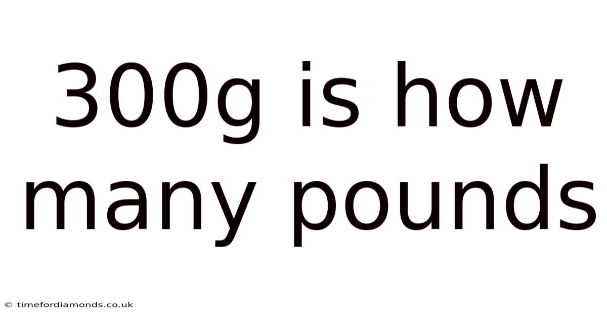 300g Is How Many Pounds