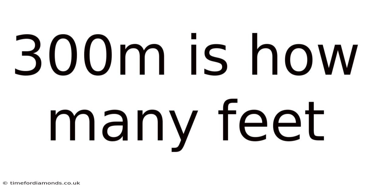 300m Is How Many Feet