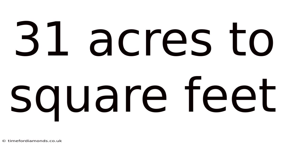 31 Acres To Square Feet
