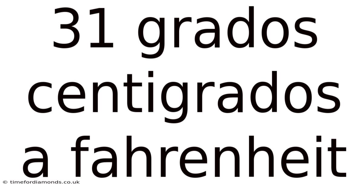 31 Grados Centigrados A Fahrenheit