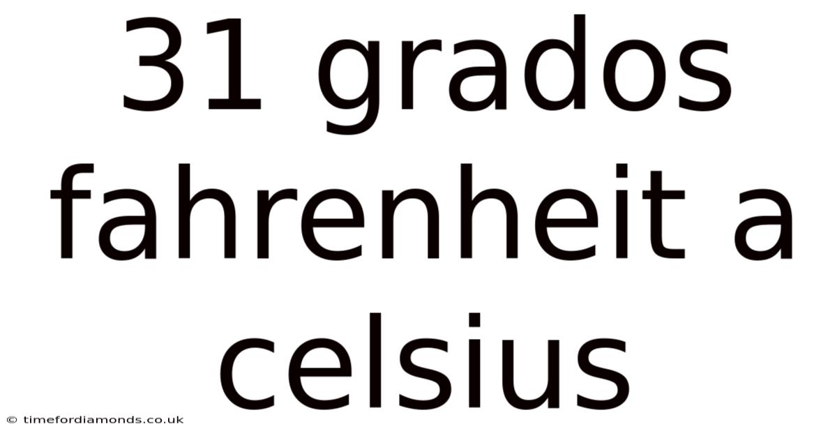 31 Grados Fahrenheit A Celsius