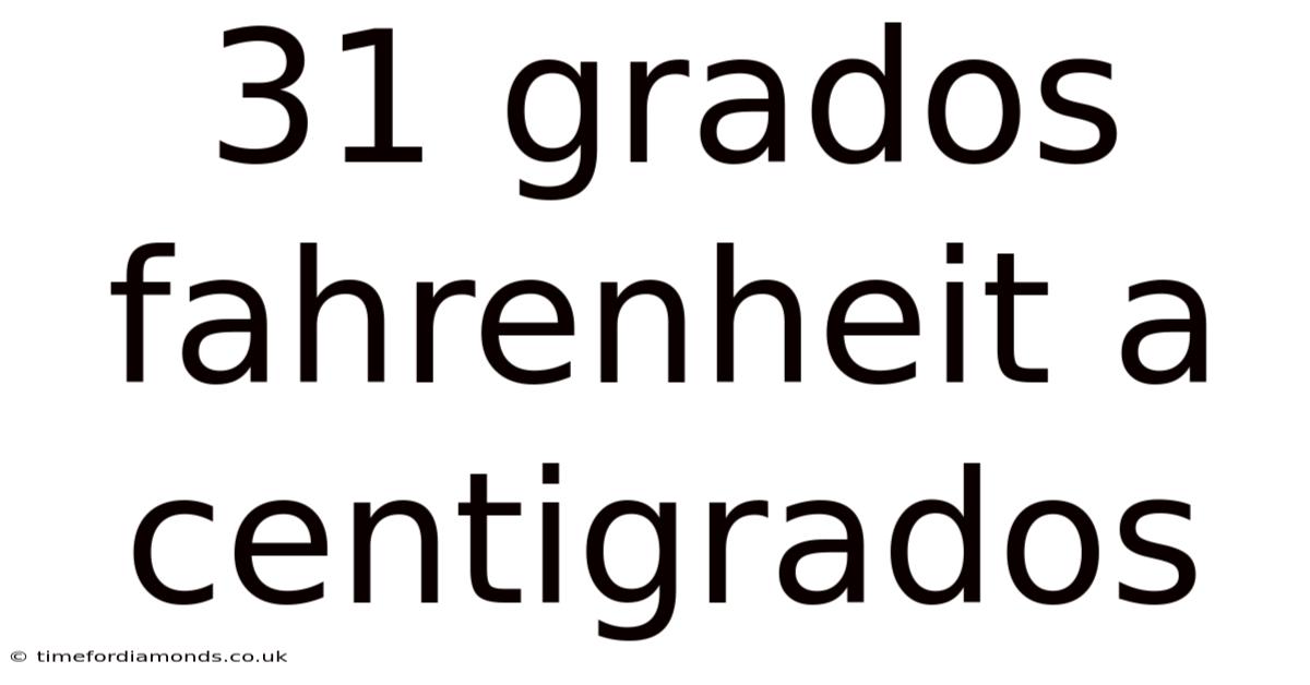 31 Grados Fahrenheit A Centigrados