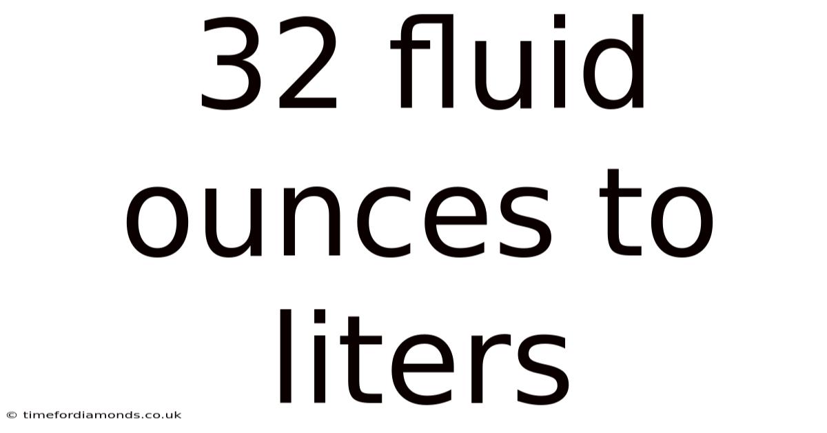 32 Fluid Ounces To Liters