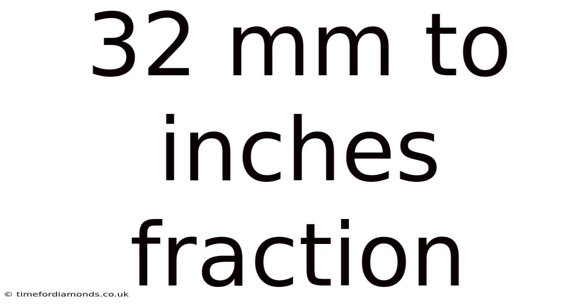 32 Mm To Inches Fraction