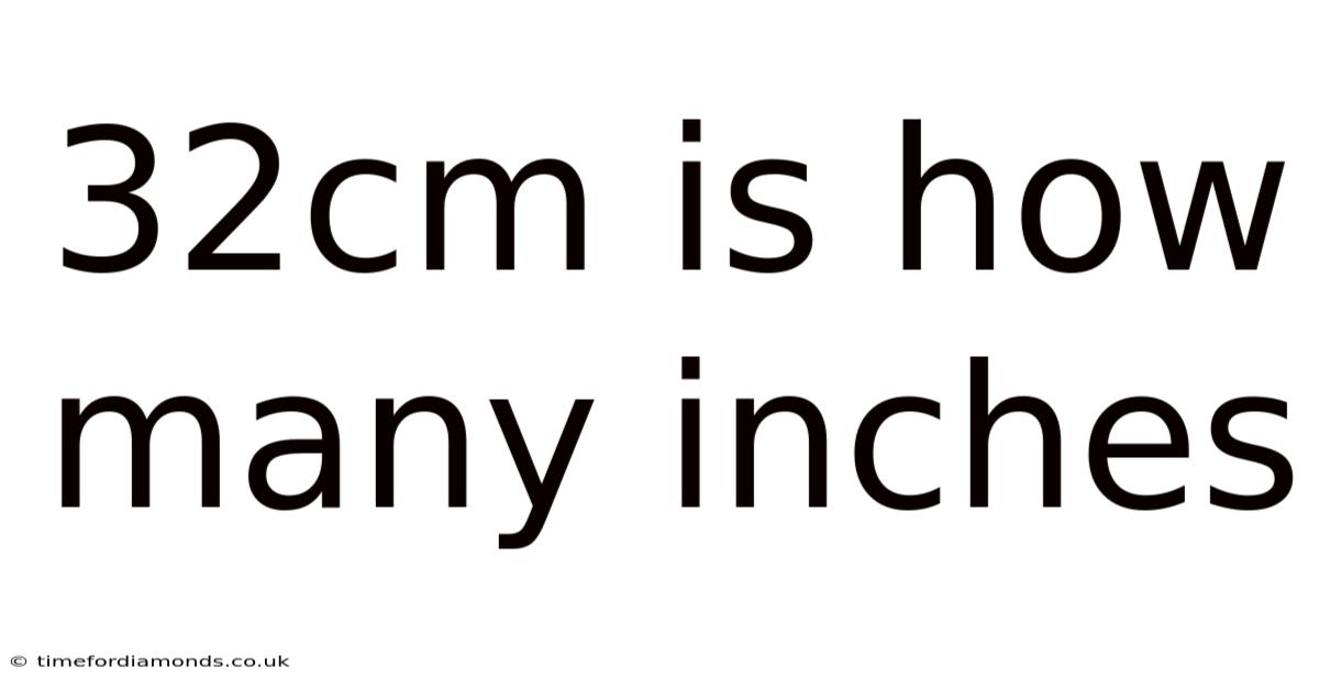 32cm Is How Many Inches
