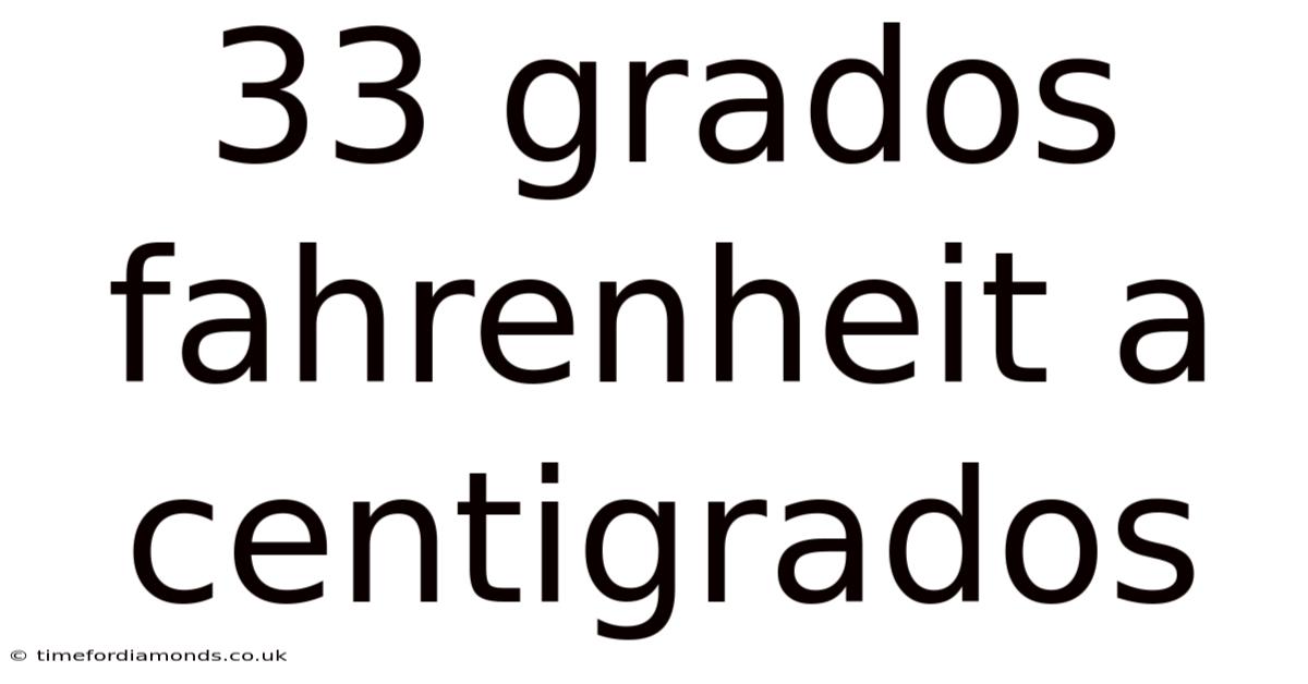 33 Grados Fahrenheit A Centigrados
