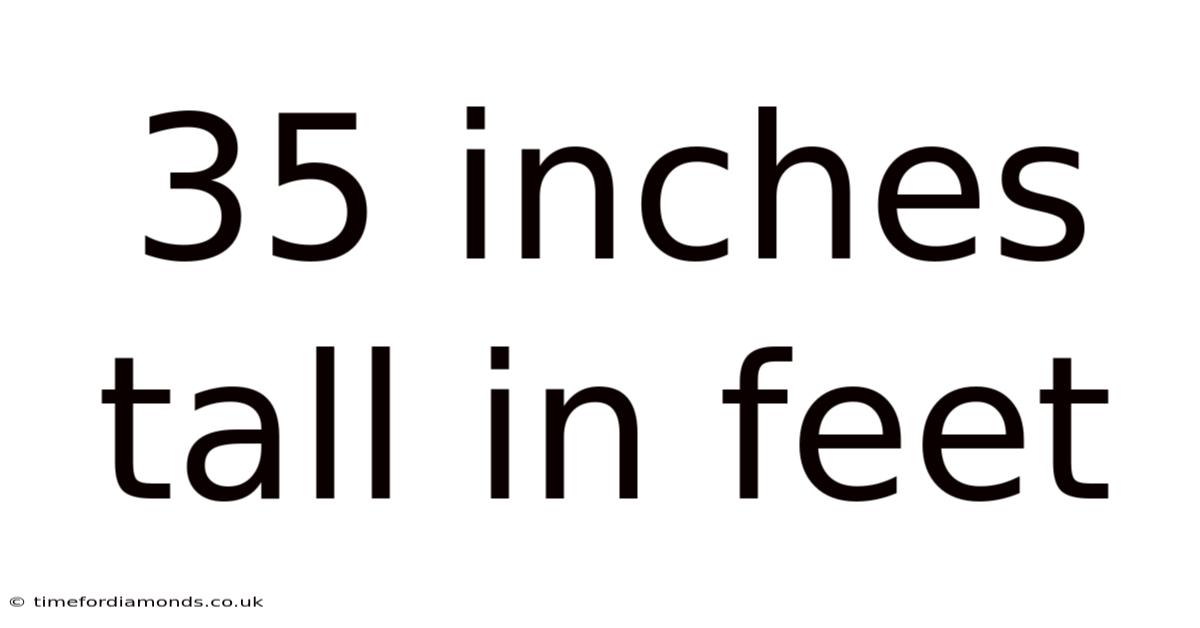 35 Inches Tall In Feet