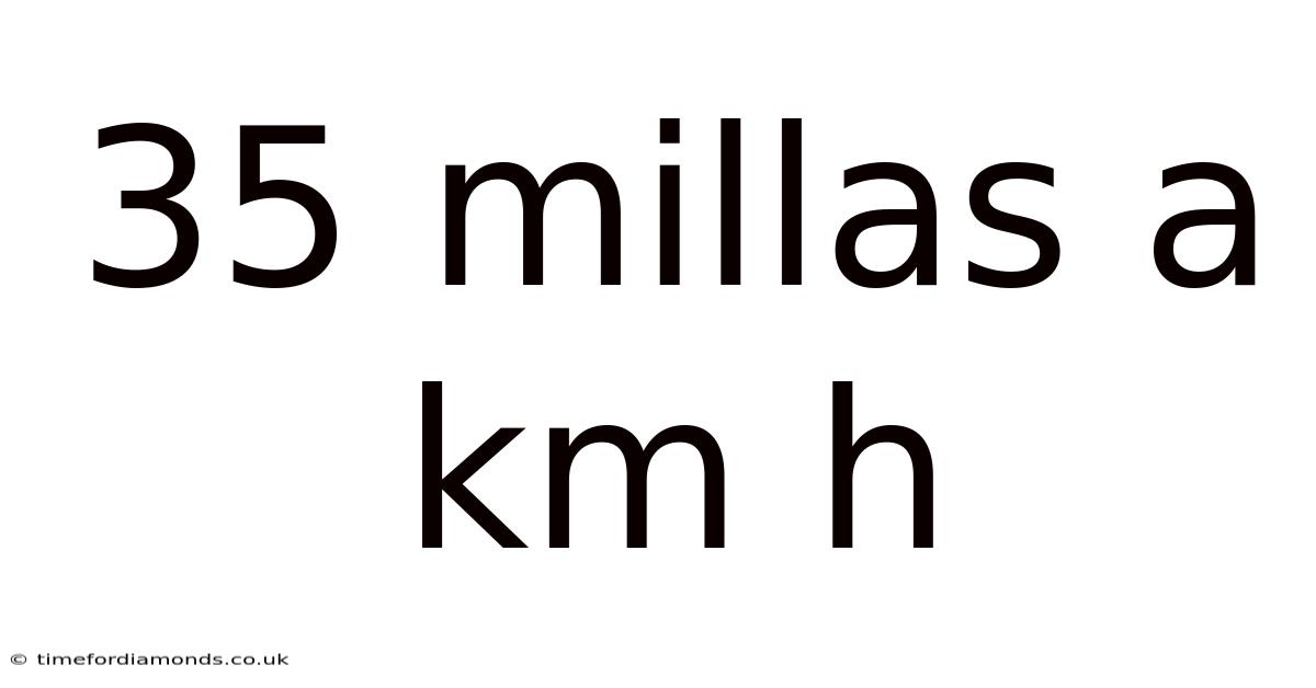 35 Millas A Km H