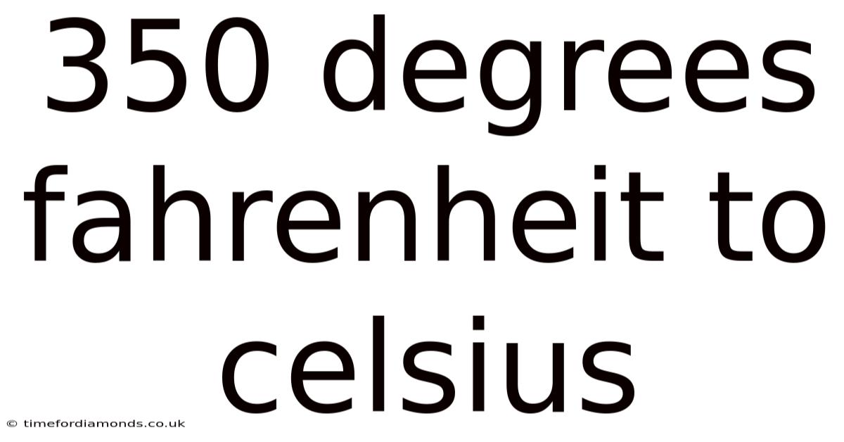 350 Degrees Fahrenheit To Celsius