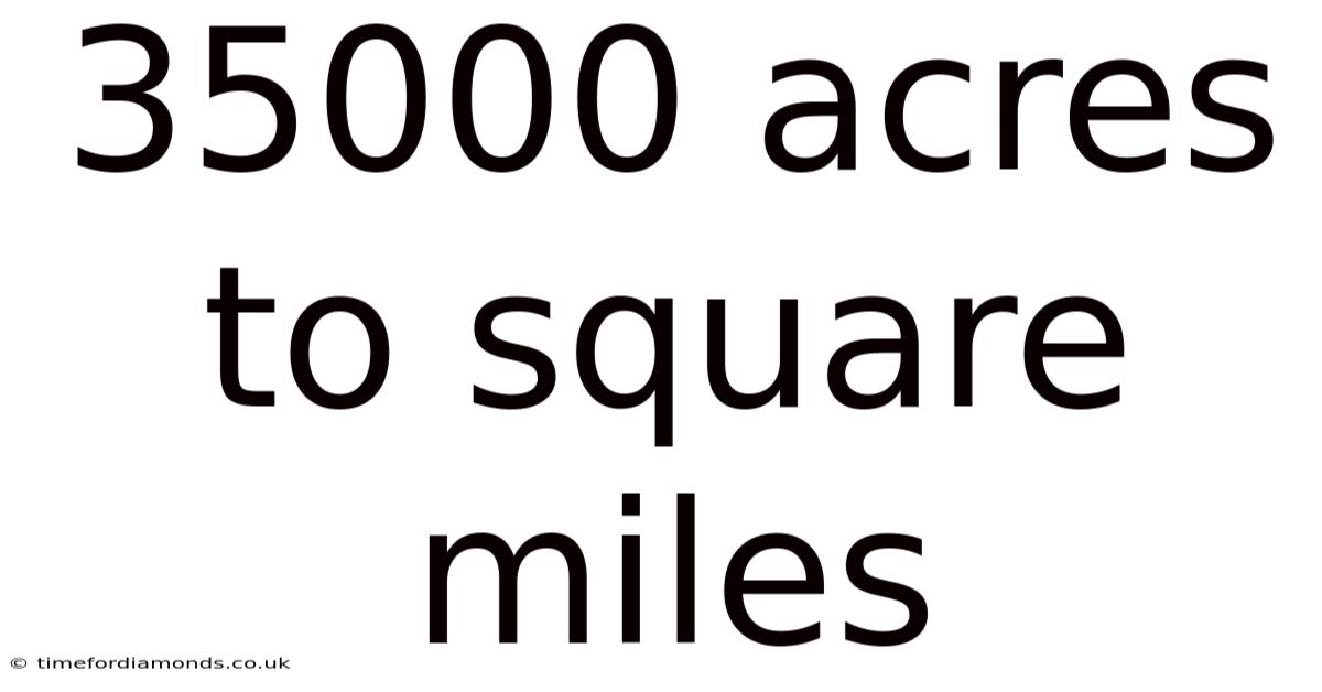 35000 Acres To Square Miles