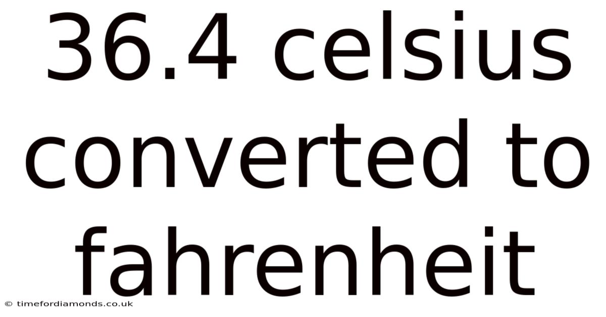 36.4 Celsius Converted To Fahrenheit