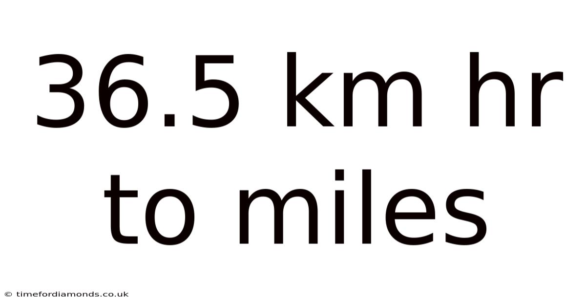 36.5 Km Hr To Miles