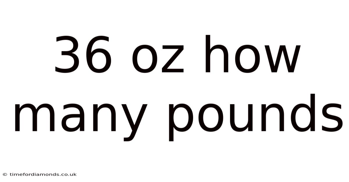 36 Oz How Many Pounds