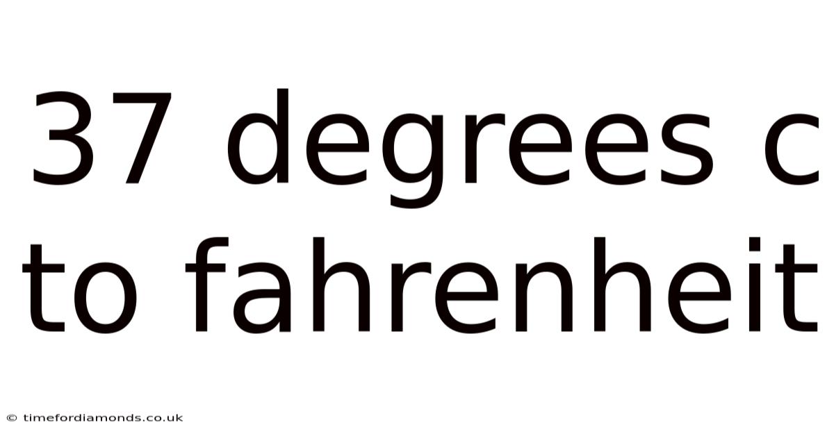 37 Degrees C To Fahrenheit