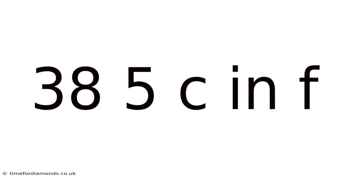 38 5 C In F