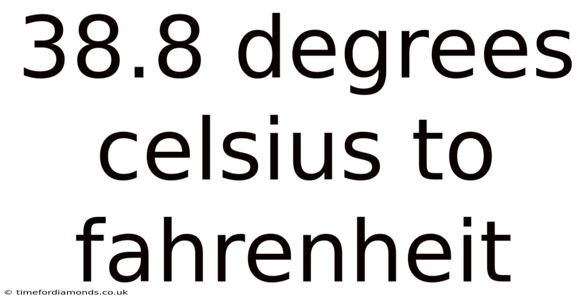 38.8 Degrees Celsius To Fahrenheit