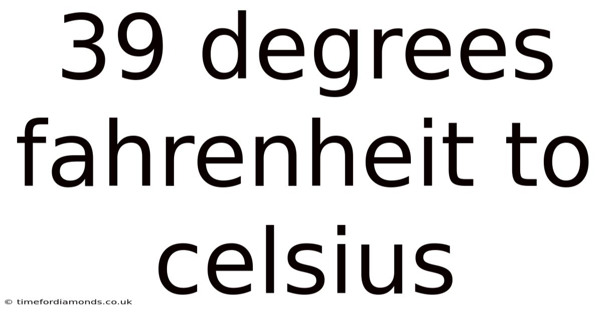 39 Degrees Fahrenheit To Celsius