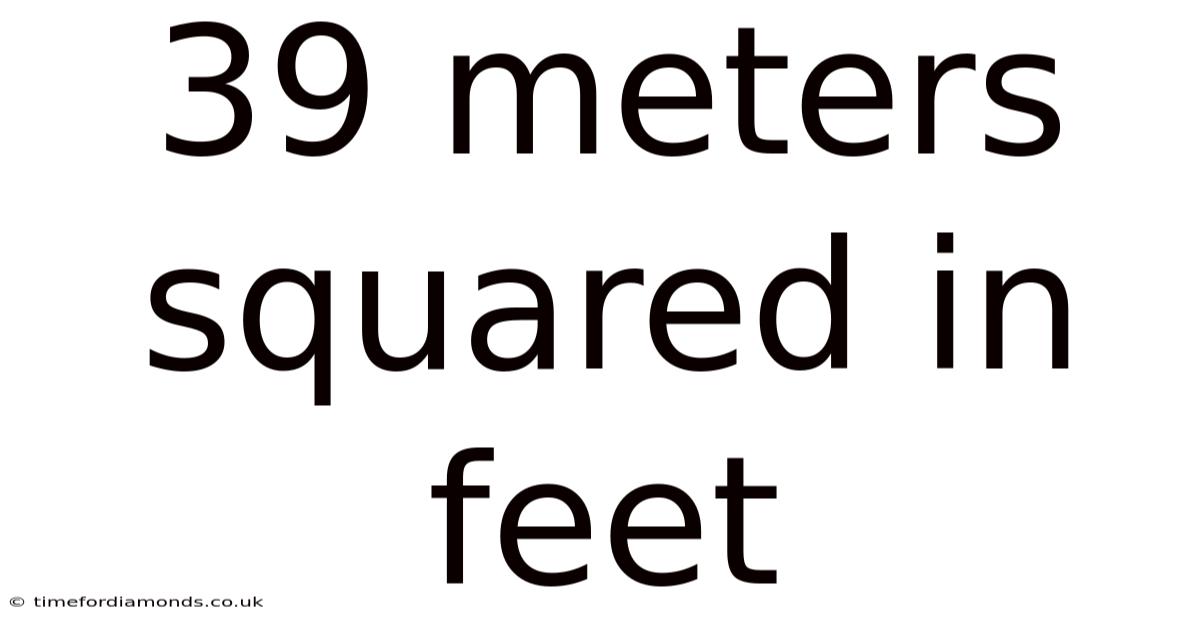 39 Meters Squared In Feet