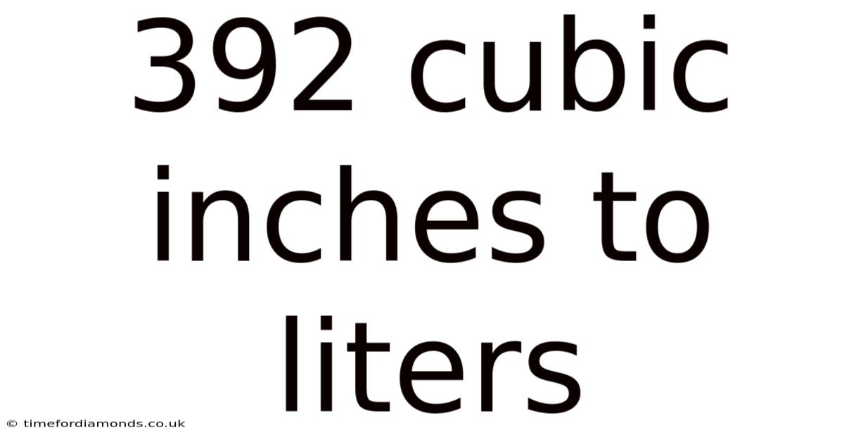392 Cubic Inches To Liters