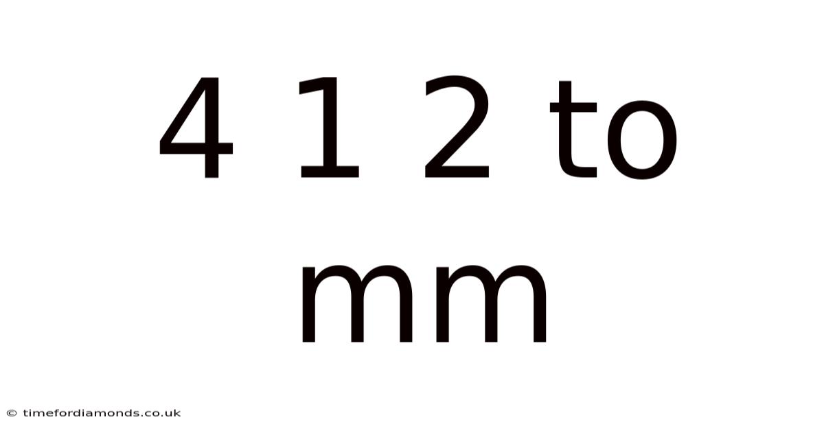 4 1 2 To Mm
