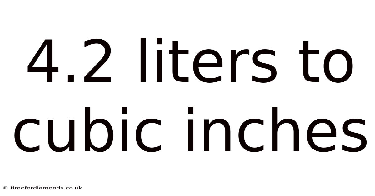 4.2 Liters To Cubic Inches