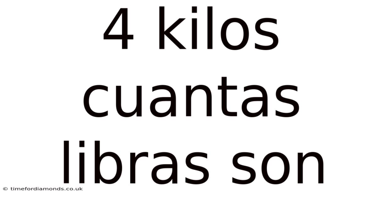 4 Kilos Cuantas Libras Son