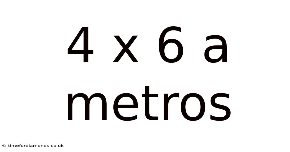 4 X 6 A Metros