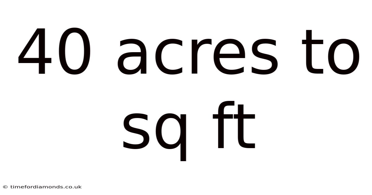 40 Acres To Sq Ft