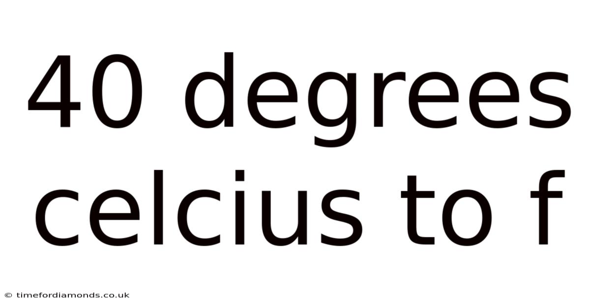 40 Degrees Celcius To F