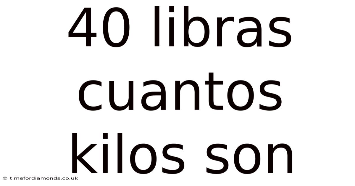 40 Libras Cuantos Kilos Son