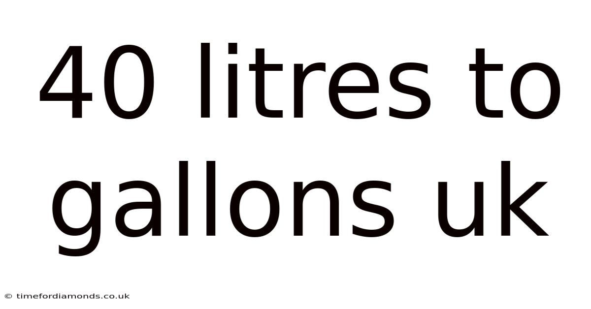 40 Litres To Gallons Uk