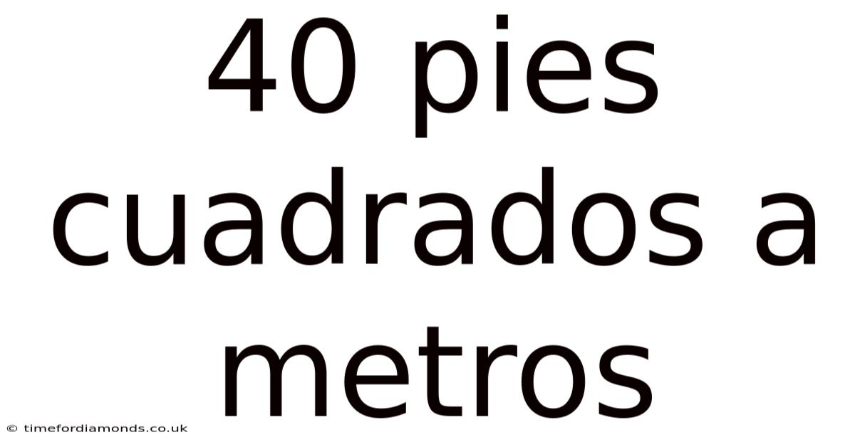 40 Pies Cuadrados A Metros