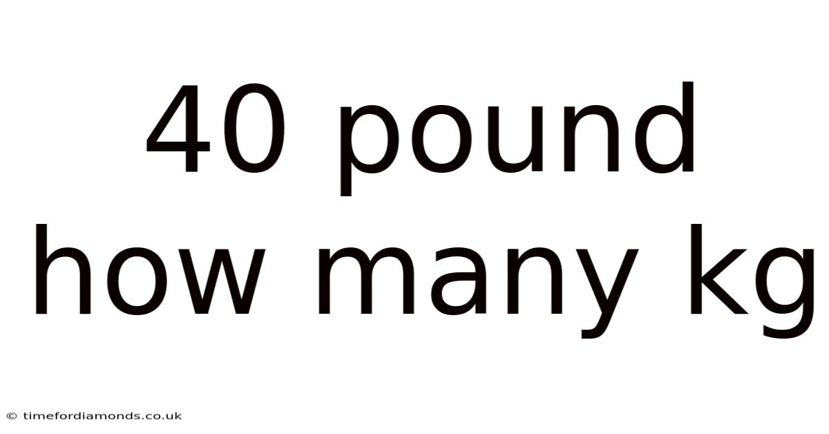 40 Pound How Many Kg